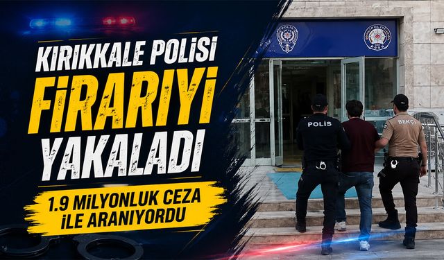 Kırıkkale Polisi Firariyi Yakaladı