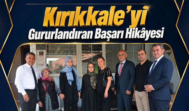 Kırıkkale'yi Gururlandıran Başarı Hikâyesi