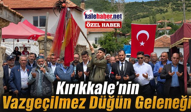 Kırıkkale’nin Vazgeçilmez Düğün Geleneği