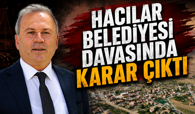 Hacılar Belediyesi Davasında Karar Çıktı