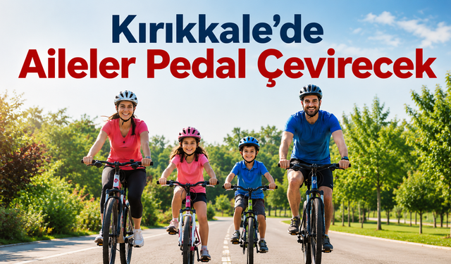 Kırıkkale’de Aileler Pedal Çevirecek