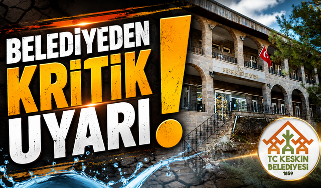 Keskin Belediyesi'nden Kritik Uyarı