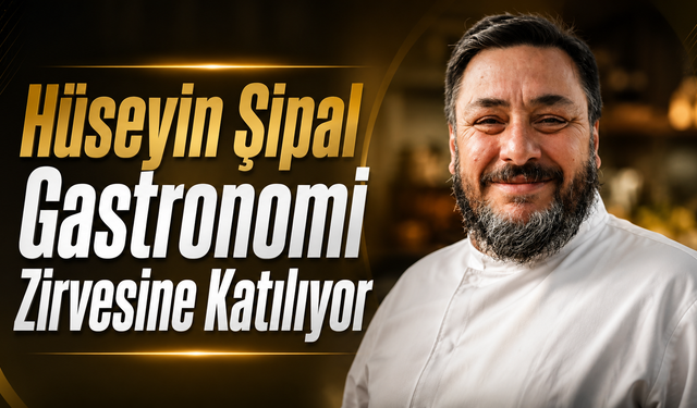 Hüseyin Şipal Gastronomi Zirvesine Katılıyor
