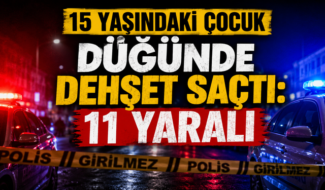 15 Yaşındaki Çocuk Düğünde Dehşet Saçtı: 11 Yaralı