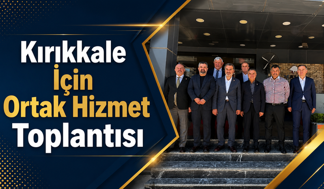 Kırıkkale İçin Ortak Hizmet Toplantısı