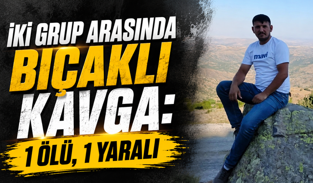 İki Grup Arasında Bıçaklı Kavga: 1 Ölü, 1 Yaralı