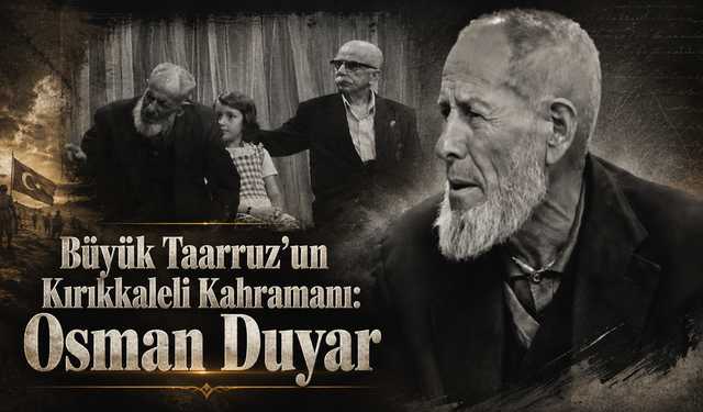 Büyük Taarruz’un Kırıkkaleli Kahramanı: Osman Duyar