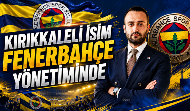 Kırıkkaleli İsim Fenerbahçe Yönetiminde