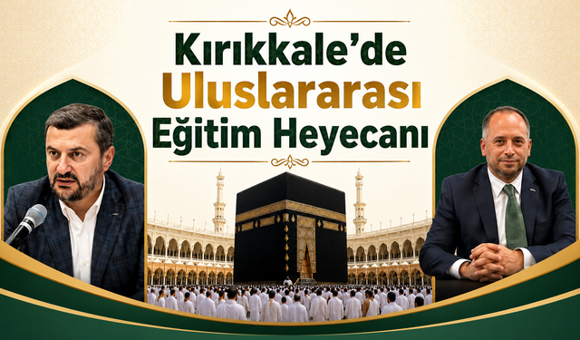 Kırıkkale’de Uluslararası Eğitim Heyecanı