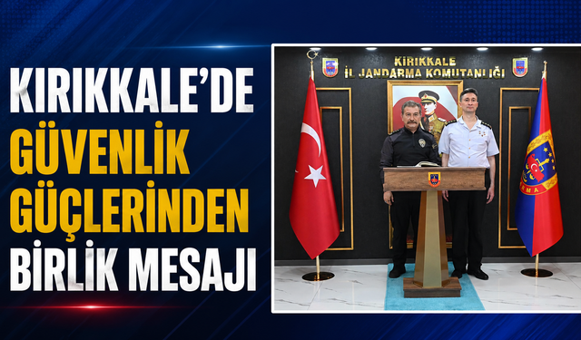 Kırıkkale’de Güvenlik Güçlerinden Birlik Mesajı