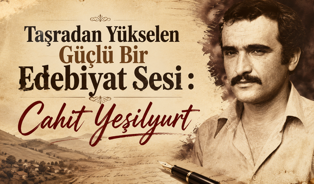 Taşranın Sessiz Şairi: Cahit Yeşilyurt’un Edebiyat Yolculuğu