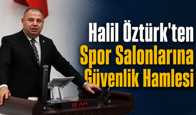 Halil Öztürk'ten Spor Salonlarına Güvenlik Hamlesi