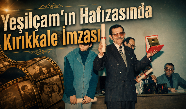 Yeşilçam’ın Hafızasında Kırıkkale İmzası