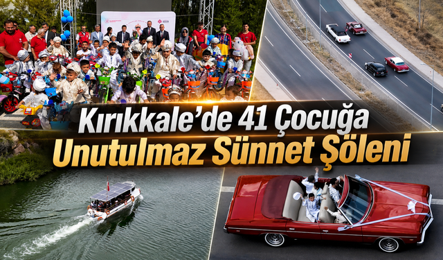 Kırıkkale'de 41 Çocuğa Unutulmaz Sünnet Şöleni