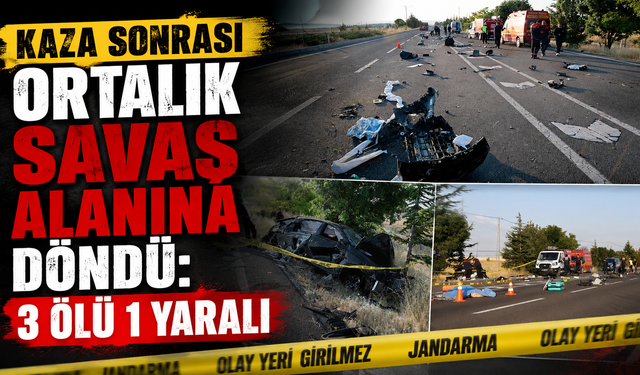Kaza Sonrası Ortalık Savaş Alanına Döndü: 3 Ölü 1 Yaralı