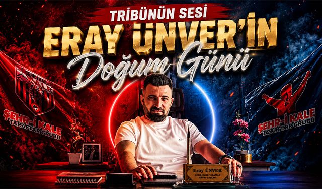 Tribünün Sesi Eray Ünver'in Doğum Günü