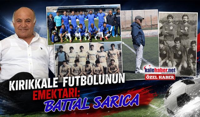 Kırıkkale Futbolunun Emektarı: Battal Sarıca