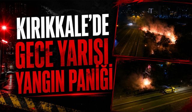 Kırıkkale'de Gece Yarısı Yangın Paniği