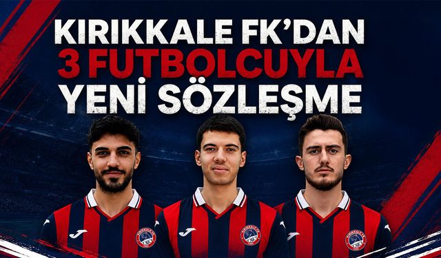 Kırıkkale FK'dan 3 Futbolcuyla Yeni Sözleşme