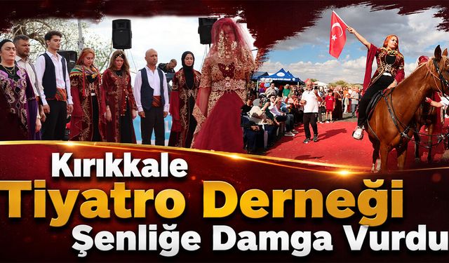 Kırıkkale Tiyatro Derneği Şenliğe Damga Vurdu