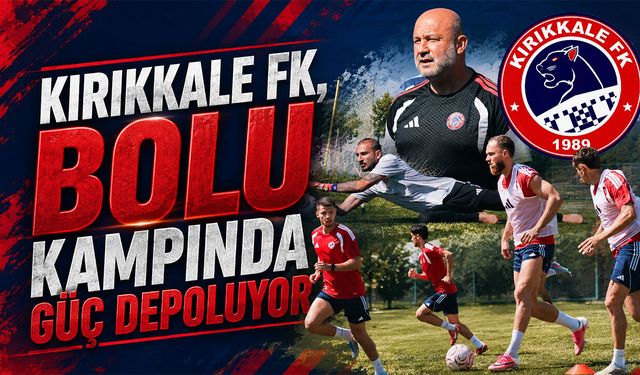Kırıkkale FK, Bolu Kampında Güç Depoluyor