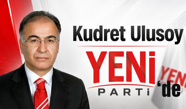 Kudret Ulusoy Yeni Parti’de