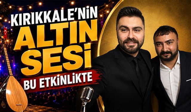 Kırıkkale'nin Altın Sesi Bu Etkinlikte