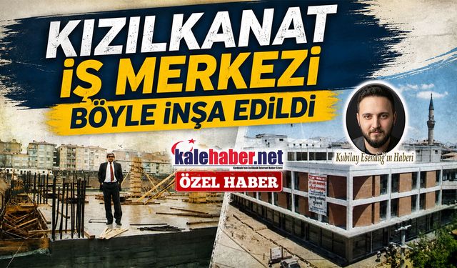 Kızılkanat İş Merkezi Böyle İnşa Edildi