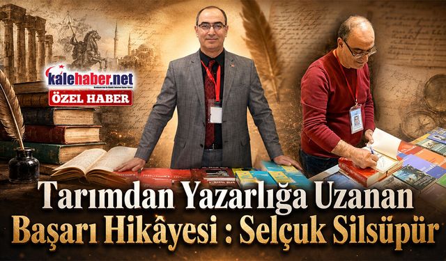 Tarımdan Yazarlığa Uzanan Başarı Hikâyesi : Selçuk Silsüpür