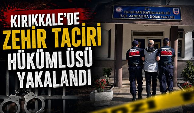 Kırıkkale'de Zehir Taciri Hükümlüsü Yakalandı