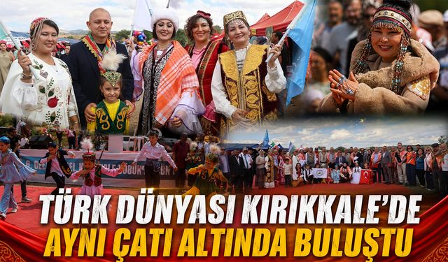 Türk Dünyası Kırıkkale'de Aynı Çatı Altında Buluştu