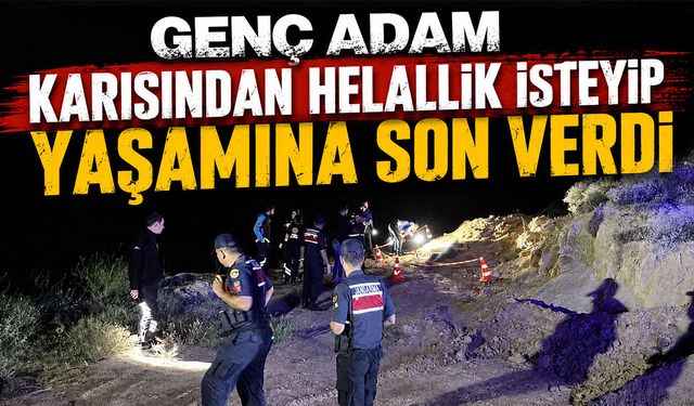 Genç Adam Karısından Helallik İsteyip Yaşamına Son Verdi