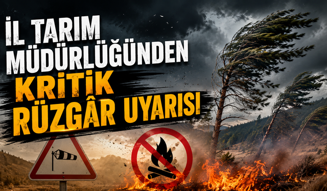 İl Tarım Müdürlüğünden Kritik Rüzgâr Uyarısı