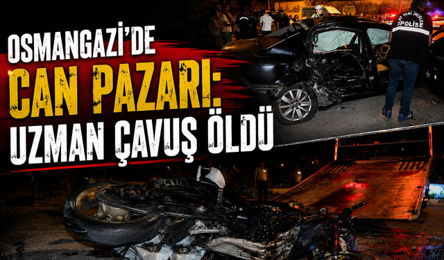 Osmangazi’de Can Pazarı: Uzman Çavuş Öldü