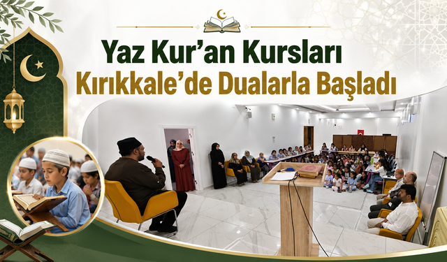 Yaz Kur'an Kursları Kırıkkale'de Dualarla Başladı