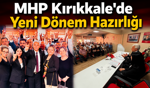 MHP Kırıkkale'de Yeni Dönem Hazırlığı