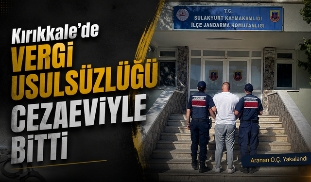Kırıkkale'de Vergi Usulsüzlüğü Cezaeviyle Bitti