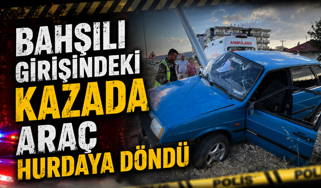 Bahşılı Girişindeki Kazada Araç Hurdaya Döndü