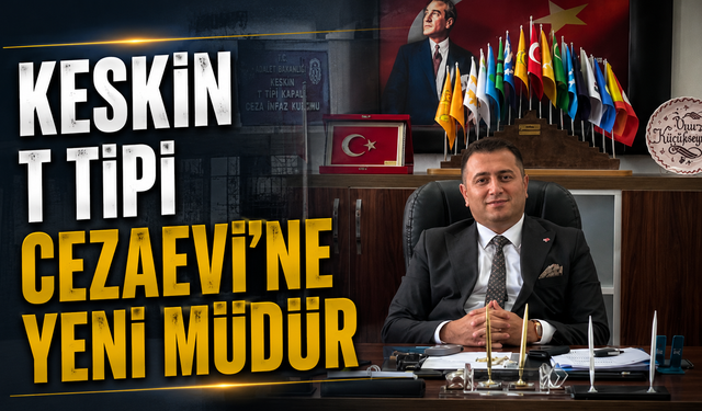 Keskin T Tipi Cezaevine Yeni Müdür