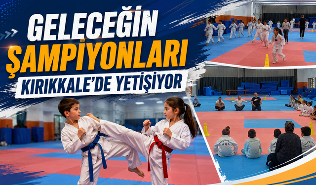 Geleceğin Şampiyonları Kırıkkale'de Yetişiyor