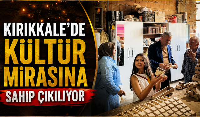 Kırıkkale'de Kültür Mirasına Sahip Çıkılıyor
