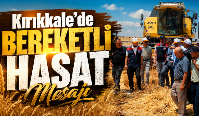 Kırıkkale'de Bereketli Hasat Mesajı