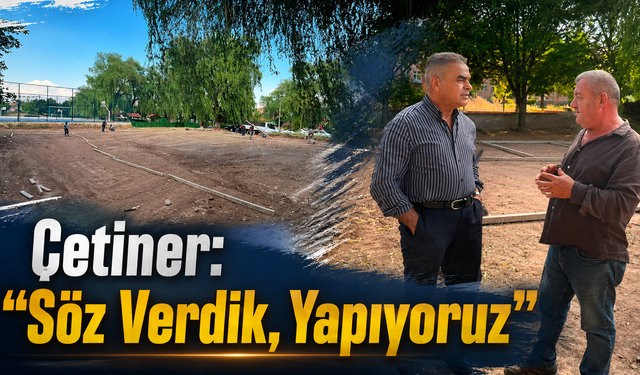 Çetiner: "Söz Verdik, Yapıyoruz"