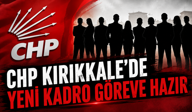CHP Kırıkkale'de Yeni Kadro Göreve Hazır