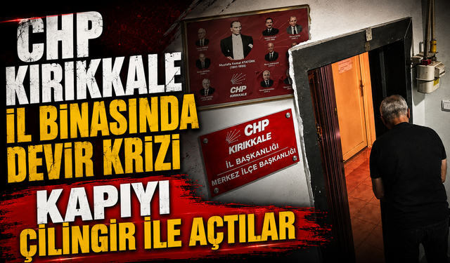 CHP Kırıkkale İl Binasında Devir Krizi