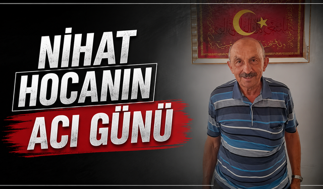 Nihat Hocanın Acı Günü