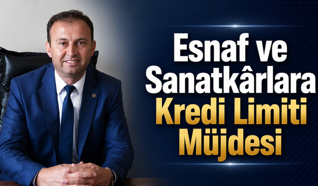 Esnaf ve Sanatkârlara Kredi Limiti Müjdesi
