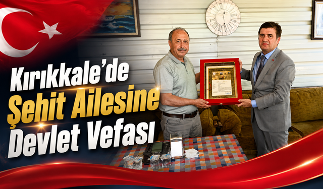 Kırıkkale'de Şehit Ailesine Devlet Vefası