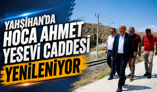 Yahşihan'da Hoca Ahmet Yesevi Caddesi Yenileniyor