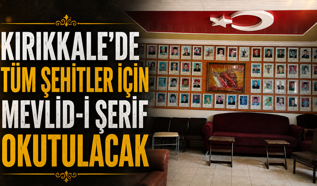 Kırıkkale’de Tüm Şehitler İçin Mevlid-i Şerif Okutulacak